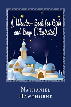 A Wonder-Book for Girls and Boys (Illustrated)