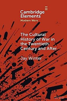 The Cultural History of War in the Twentieth Century and After