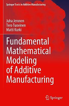 Fundamental Mathematical Modeling of Additive Manufacturing