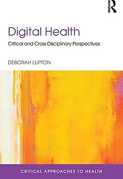 Digital Health: Critical and Cross-Disciplinary Perspectives (Critical Approaches to Health)