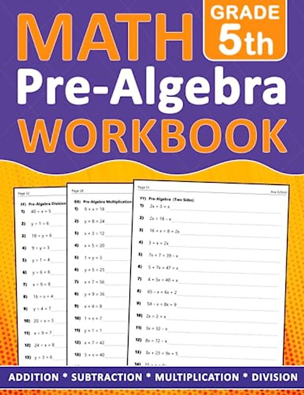 Pre Algebra Workbook Grade 5: Pre Algebra Math Workbook For 5th Grade Addition, Subtraction, Multiplication, Division - One side - Two Side - With ... Worksheets For homeschooling or Classroom