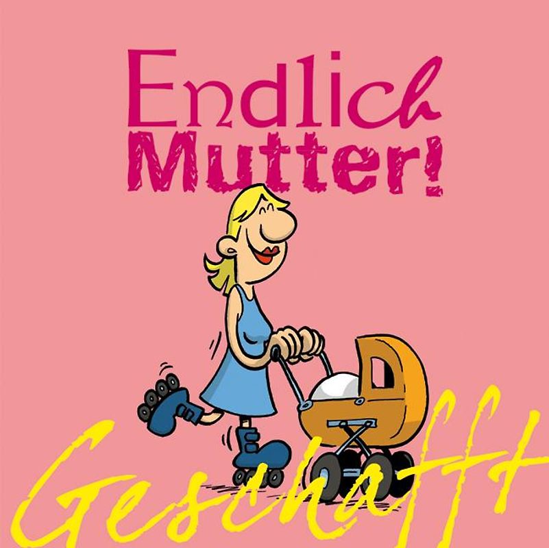 Geschafft! Endlich Mutter!