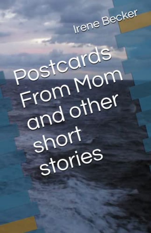 Postcards From Mom and other short stories