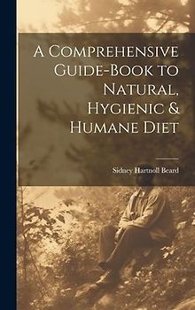 A Comprehensive Guide-book to Natural, Hygienic & Humane Diet