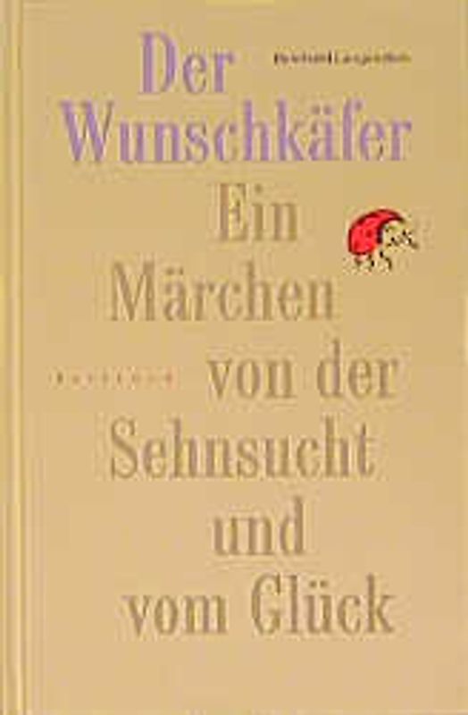 Der Wunschkäfer. Ein Märchen von der Sehnsucht und vom Glück