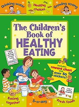 The Children's Book of Healthy Eating: Improving Lives Through Better Nutrition (Star Rewards - Life Skills for Kids)