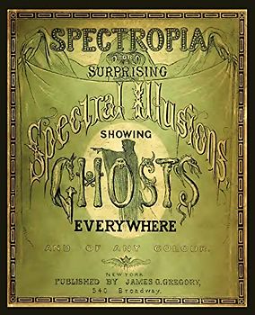 Spectropia, or Surprising Spectral Illusions Showing Ghosts Everywhere