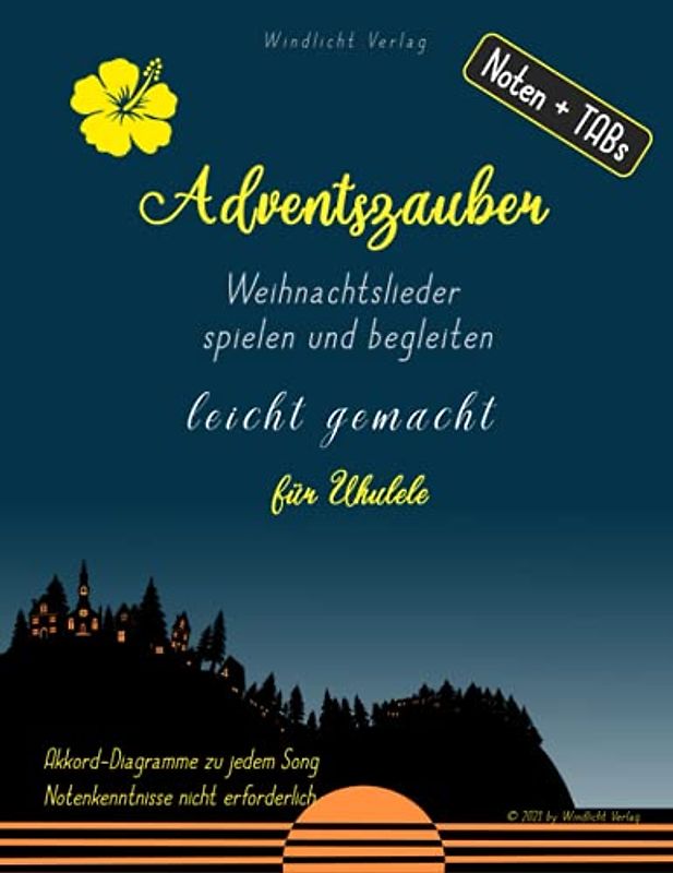 Adventszauber: Weihnachtslieder spielen und begleiten leicht gemacht; für Ukulele: Ukulele Songbuch für Anfänger