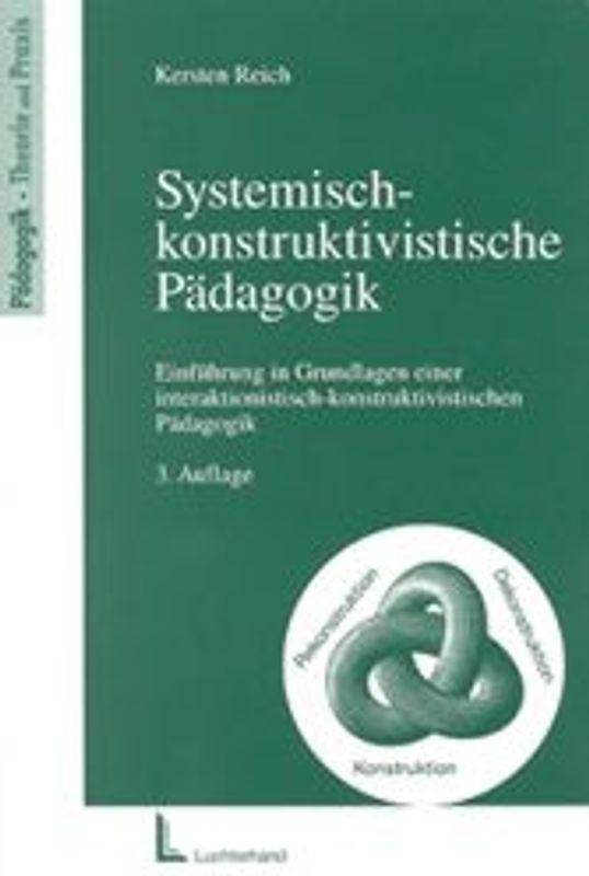 Systemisch-konstruktivistische Pädagogik. Einführung in Grundlagen einer interaktionistisch-konstruktivistischen Pädagogik
