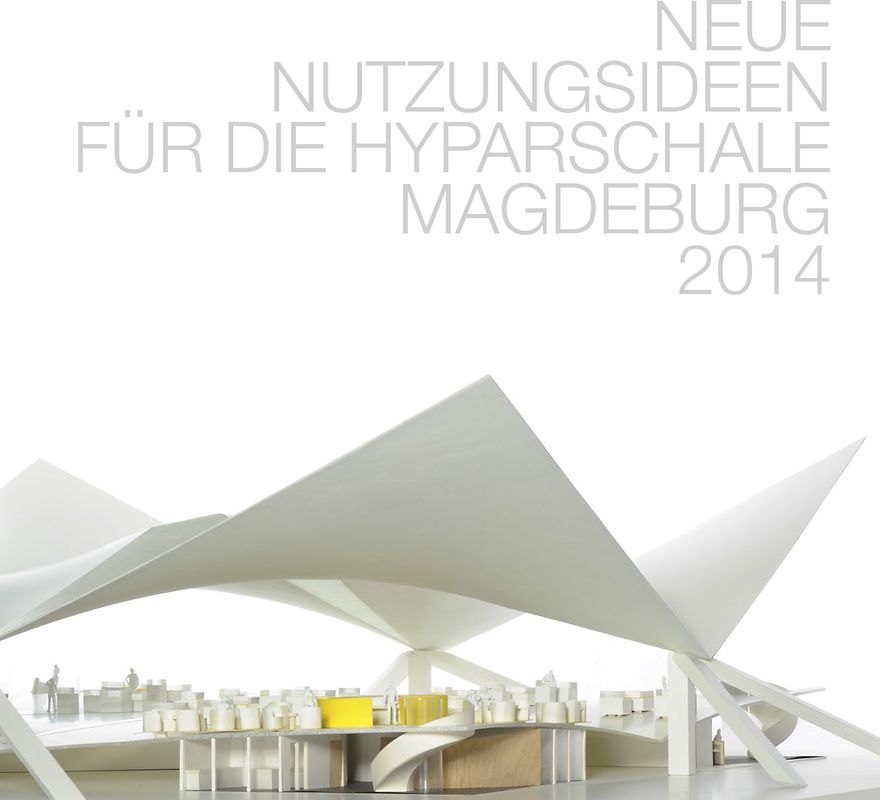 Forschungsbericht: Neue Nutzungsideen für die Hyparschale Magdeburg