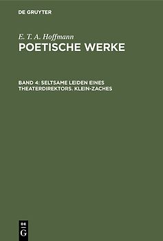 E. T. A. Hoffmann: Poetische Werke / Seltsame Leiden eines Theaterdirektors. Klein-Zaches