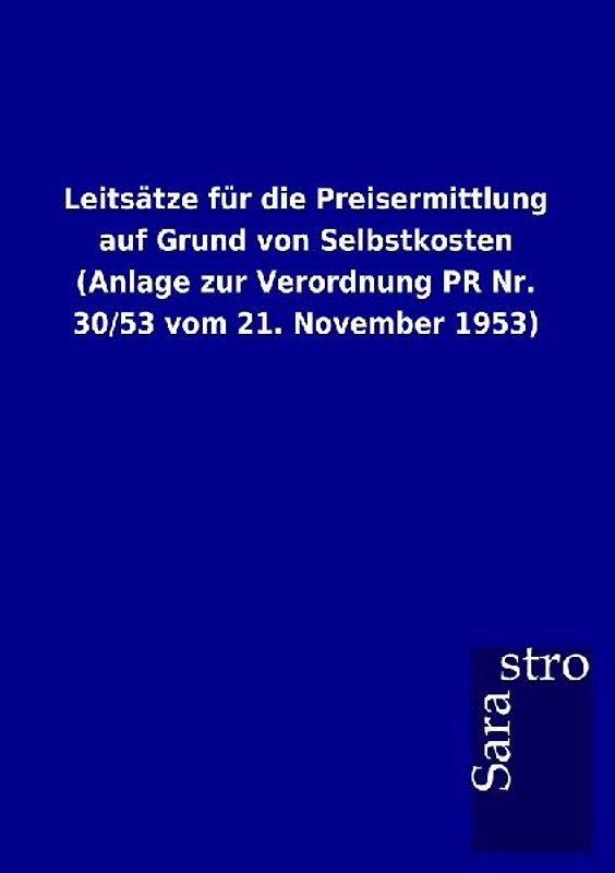Leitsätze für die Preisermittlung auf Grund von Selbstkosten (Anlage zur Verordnung PR Nr. 30/53 vom 21. November 1953)