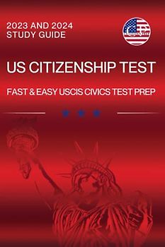 US Citizenship Test Study Guide 2023 and 2024: Fast and Easy USCIS Civics Test Prep