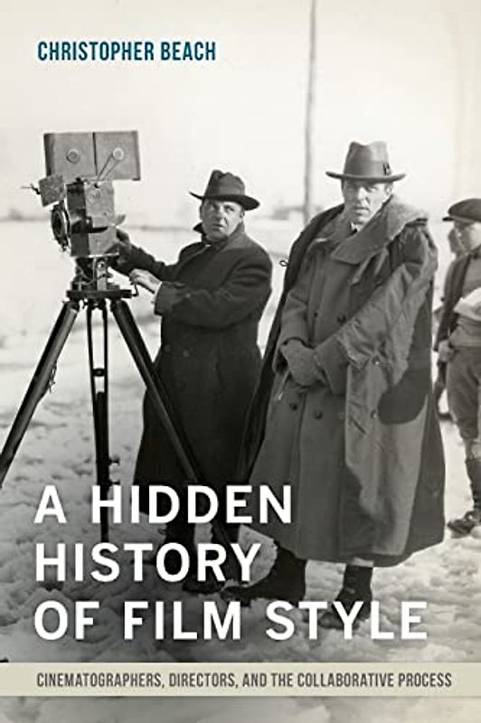 Hidden History of Film Style: Cinematographers, Directors, and the Collaborative Process