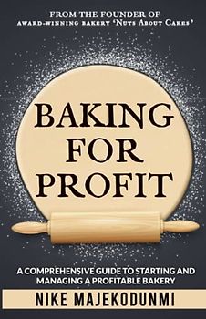 Baking for Profit: A comprehensive guide to starting and managing a profitable bakery.