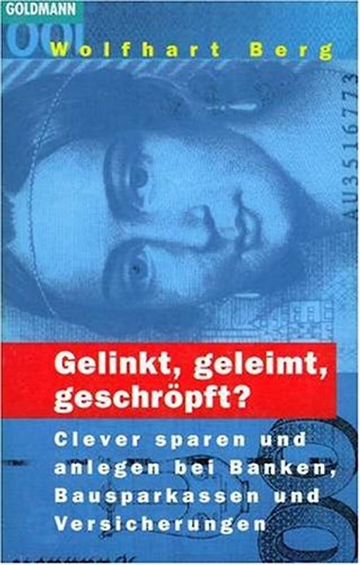 Gelinkt, geleimt, geschröpft?. Clever sparen und anlegen bei Banken, Bausparkassen und Versicherungen