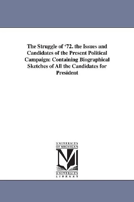 The Struggle of '72. the Issues and Candidates of the Present Political Campaign