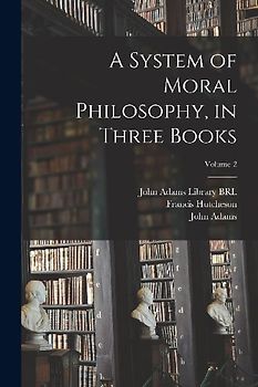 A System of Moral Philosophy, in Three Books; Volume 2