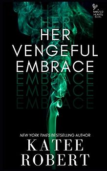 Her Vengeful Embrace (Twisted Hearts, Band 6)