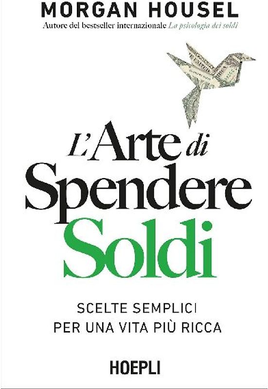 L' arte di spendere soldi. Scelte semplici per una vita più ricca