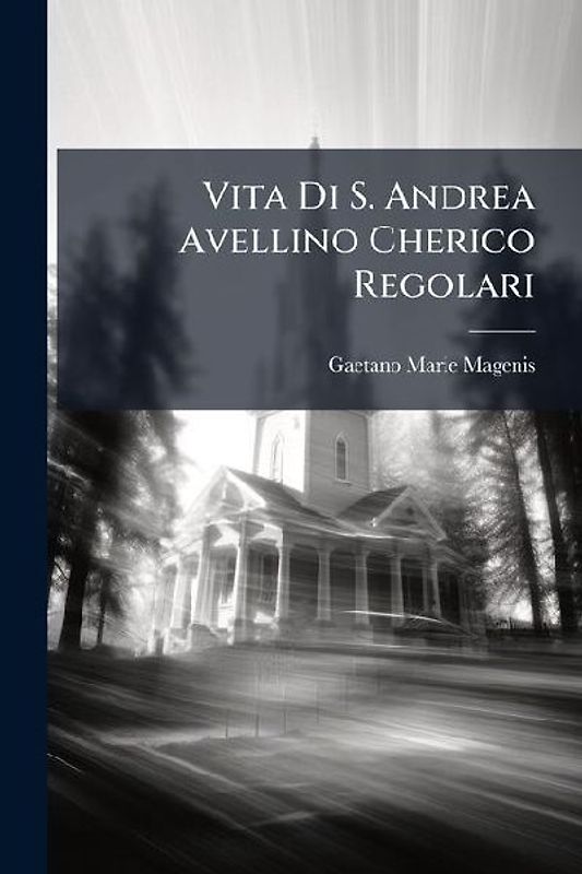 Vita Di S. Andrea Avellino Cherico Regolari