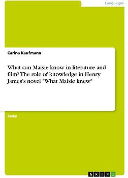 What can Maisie know in literature and film? The role of knowledge in Henry James's novel "What Maisie knew"