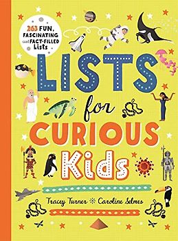 Lists for Curious Kids: 263 Fun, Fascinating and Fact-Filled Lists