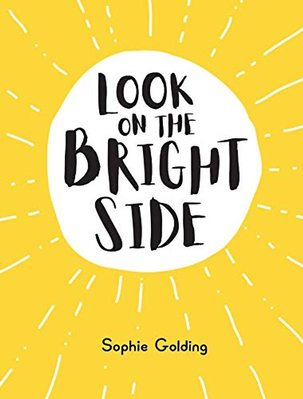 Look on the Bright Side: Ideas and Inspiration to Make You Feel Great