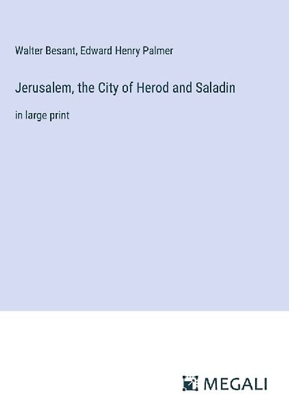Jerusalem, the City of Herod and Saladin