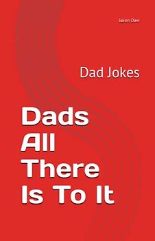 Dads All There Is To It: Dad Jokes