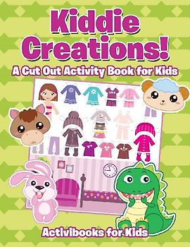 Kiddie Creations! A Cut Out Activity Book for Kids