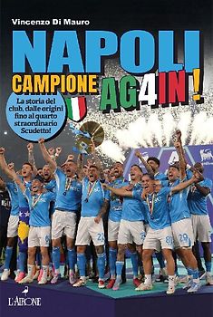 Napoli campione ag4in! La storia del club, dalle origini fino al quarto straordinario scudetto!