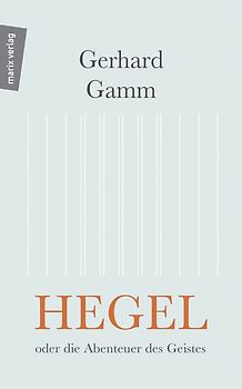 Hegel oder die Abenteuer des Geistes
