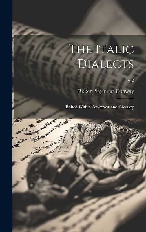 The Italic Dialects: Edited With a Grammar and Glossary; v.2