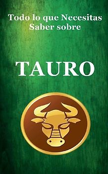 Todo lo que Necesitas Saber sobre Tauro