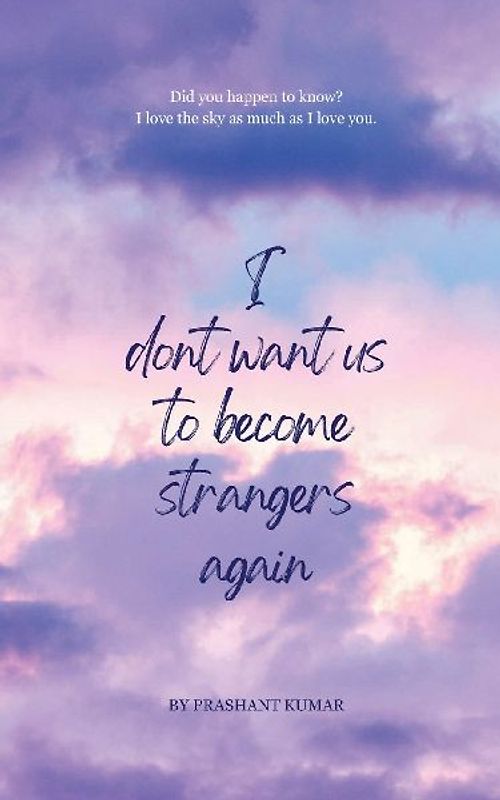 I don't want us to become strangers again