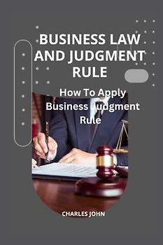 BUSINESS LAW AND JUDGMENT RULE: How To Apply Business Judgment Rule