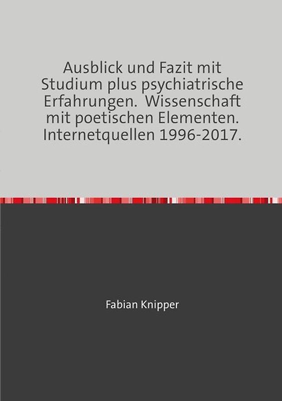 Psychiatrie, Metaphysik mit wissenschaftlichen und poetischen Modulen. Hauptwerk. 1998-2017.