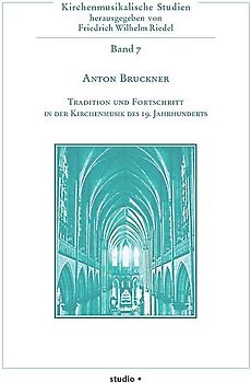 Anton Bruckner - Tradition und Fortschritt in der Kirchenmusik des 19. Jahrhunderts