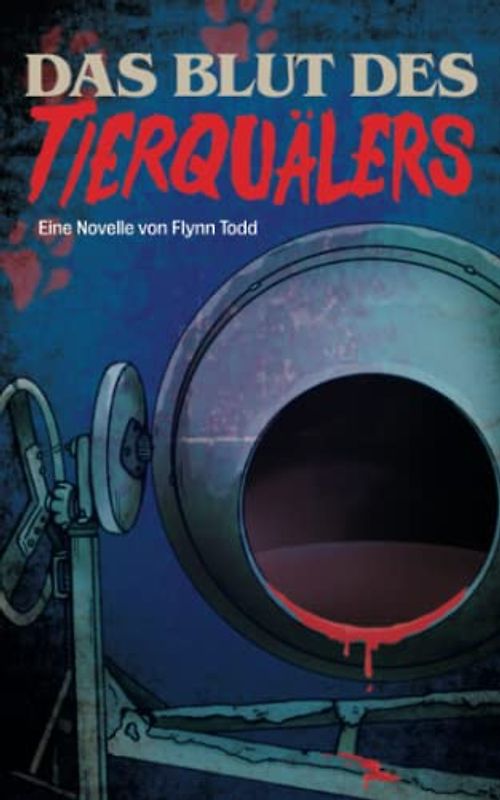 Das Blut des Tierquälers: Eine Novelle von Flynn Todd