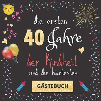 Gästebuch 40. Geburtstag: Die ersten 40 Jahre der Kindheit sind die härtesten | witziges Gästebuch mit Fragen zum Ausfüllen | für Frauen und Männer | Geschenkidee und Gästespiel zum Geburtstag