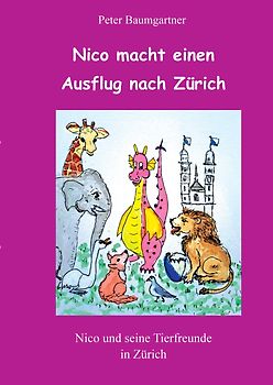 Nico macht einen Ausflug nach Zürich - ein Kinderbuch mit vielen Tieren