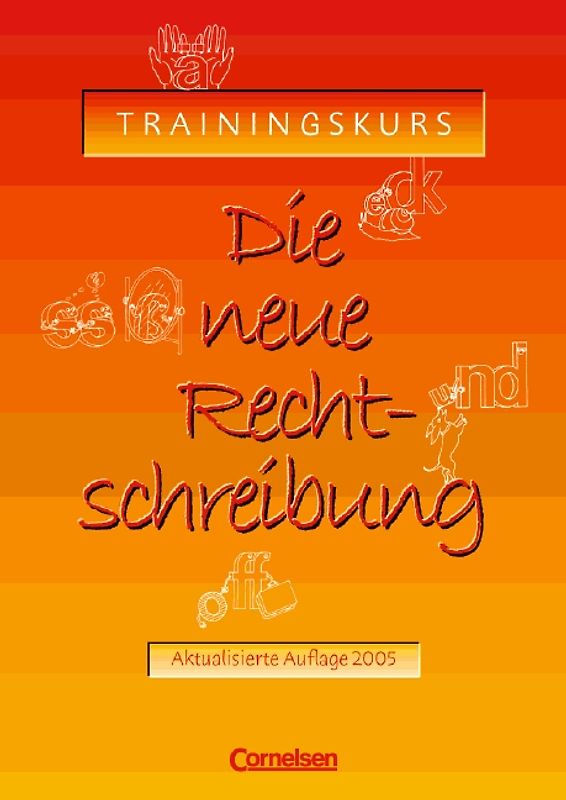 Die neue Rechtschreibung - Trainingskurs für allgemein bildende Schulen... / Trainingskurs für allgemein bildende Schulen