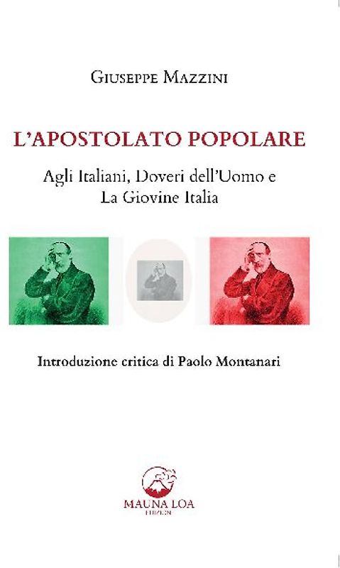 L' apostolato popolare. Agli italiani, doveri dell'uomo e La giovine Italia