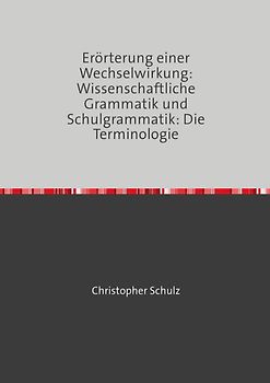 Erörterung einer Wechselwirkung: Wissenschaftliche Grammatik und Schulgrammatik: Die Terminologie