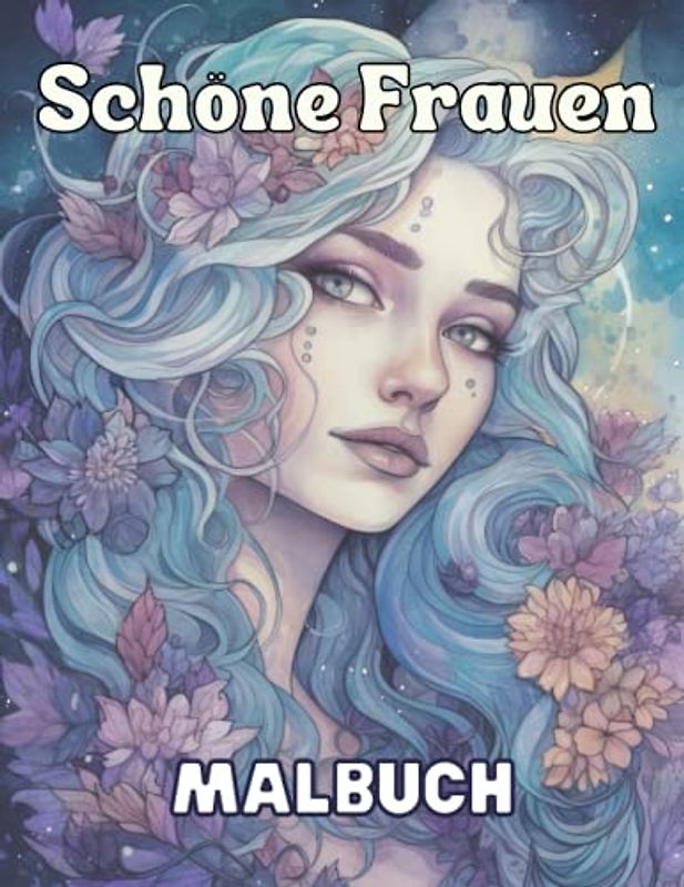 Schöne Frauen - Malbuch für Erwachsene mit 50 einzigartigen Porträts: Entdecke die Schönheit und Eleganz der weiblichen Formen durch kreatives Ausmalen