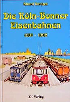 Die Köln Bonner Eisenbahn 1891-1992
