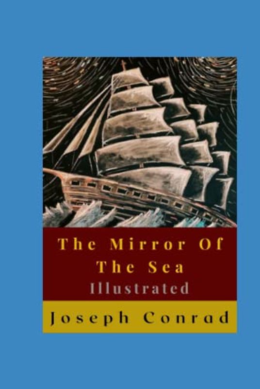The Mirror Of The Sea Illustrated: Autobiography