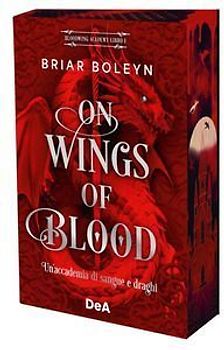 On wings of blood. Un'accademia di sangue e draghi. Bloodwing Academy. Booklover approved. Vol. 1