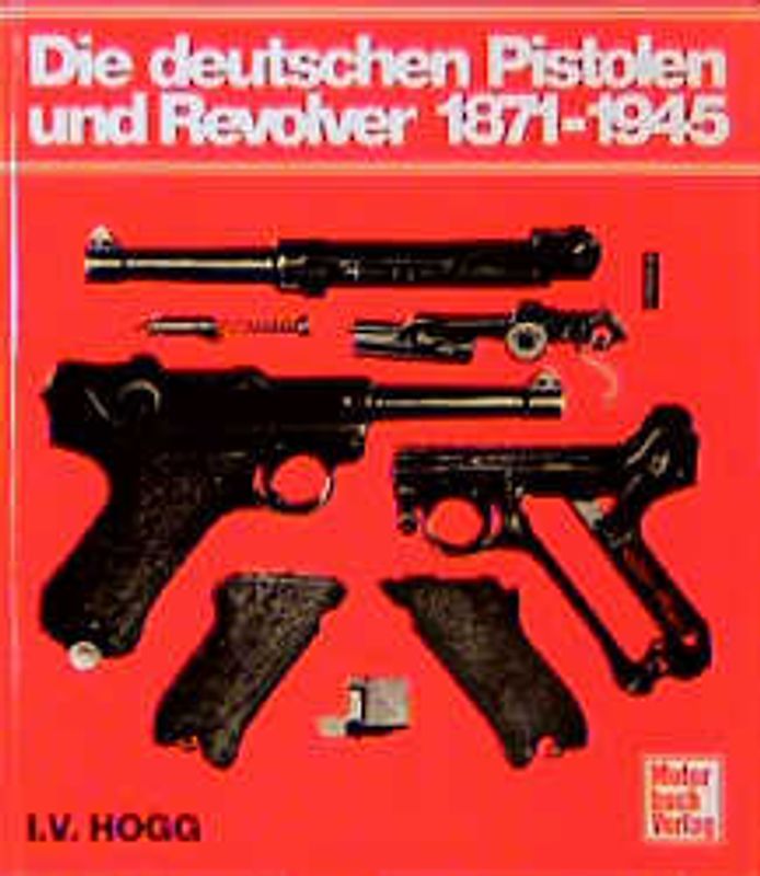 Die deutschen Pistolen und Revolver 1871 bis 1945